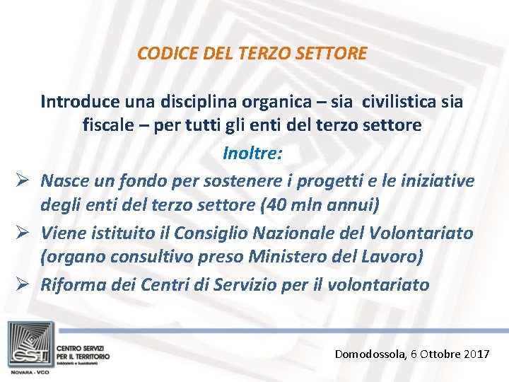 CODICE DEL TERZO SETTORE Introduce una disciplina organica – sia civilistica sia fiscale –