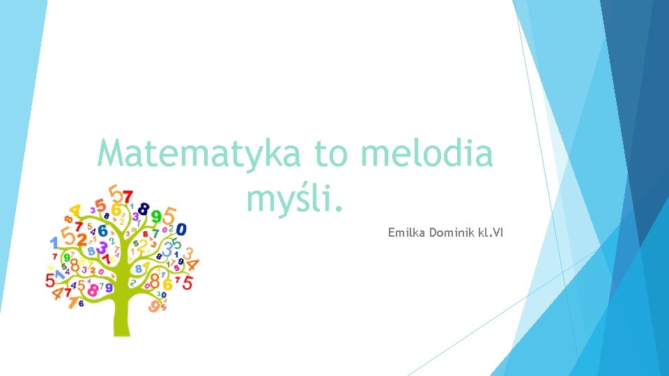 Matematyka to melodia myśli. Emilka Dominik kl. VI 