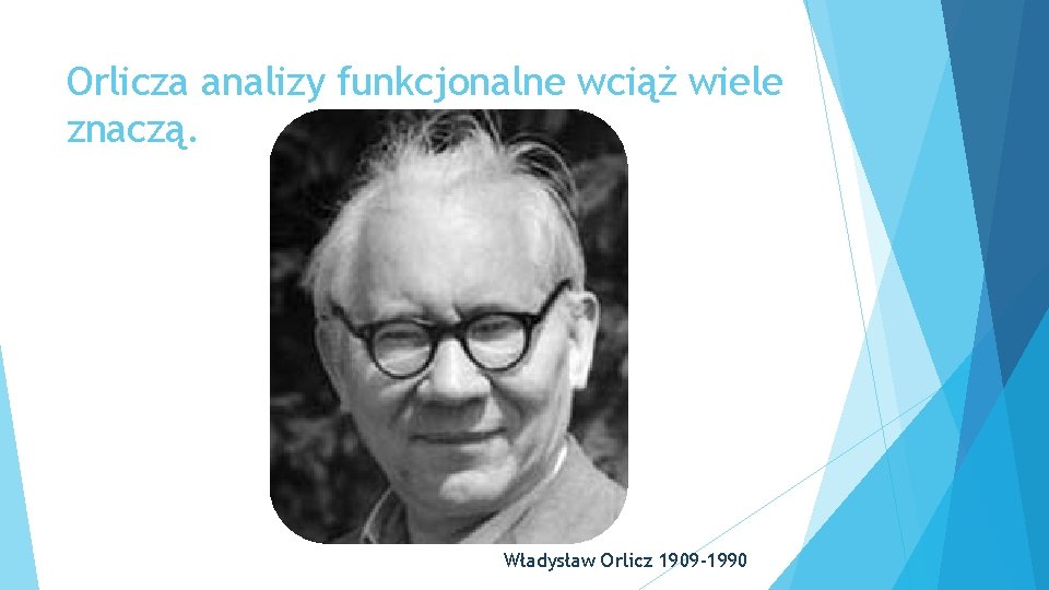 Orlicza analizy funkcjonalne wciąż wiele znaczą. Władysław Orlicz 1909 -1990 