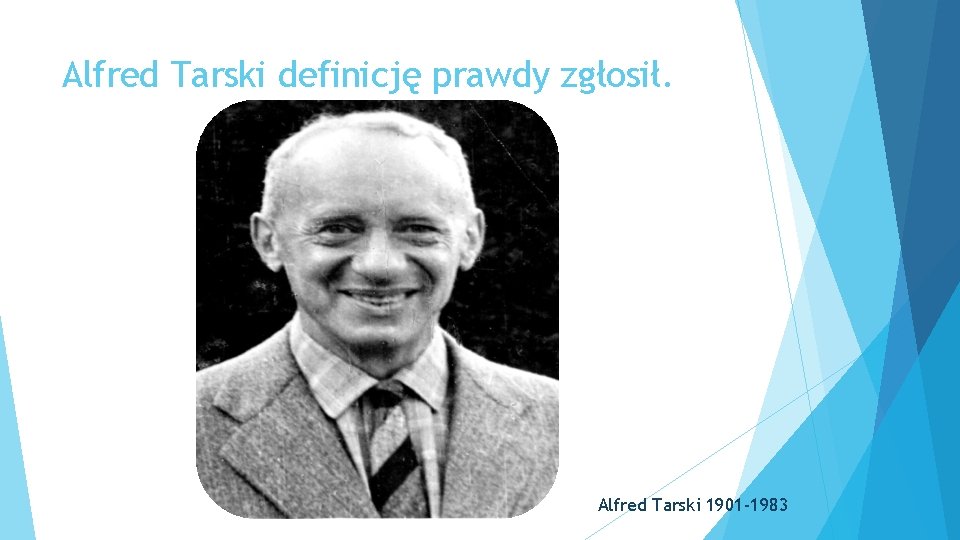 Alfred Tarski definicję prawdy zgłosił. Alfred Tarski 1901 -1983 