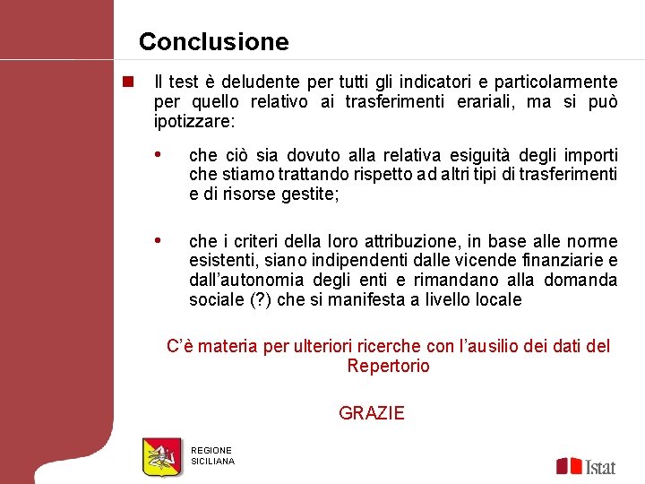 Conclusione n Il test è deludente per tutti gli indicatori e particolarmente per quello