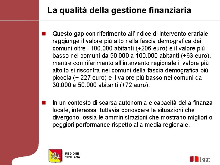 La qualità della gestione finanziaria n Questo gap con riferimento all’indice di intervento erariale