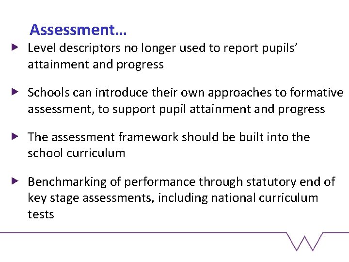 Assessment… Level descriptors no longer used to report pupils’ attainment and progress Schools can