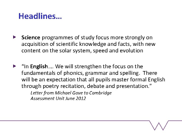 Headlines… Science programmes of study focus more strongly on acquisition of scientific knowledge and