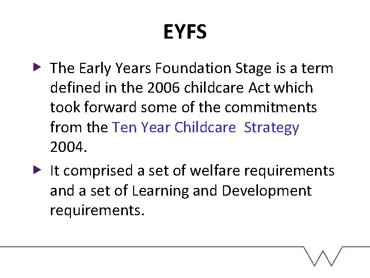 EYFS The Early Years Foundation Stage is a term defined in the 2006 childcare