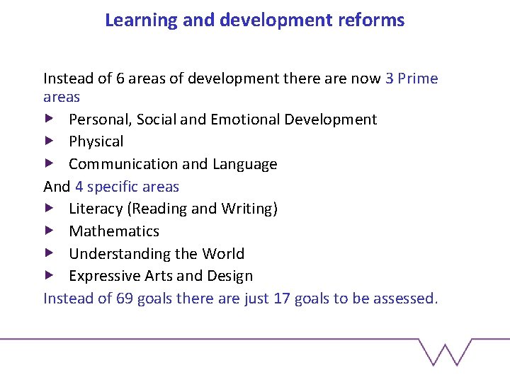 Learning and development reforms Instead of 6 areas of development there are now 3