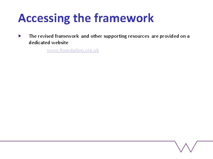 Accessing the framework The revised framework and other supporting resources are provided on a