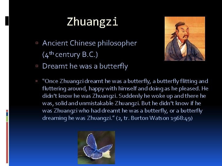 Zhuangzi Ancient Chinese philosopher (4 th century B. C. ) Dreamt he was a