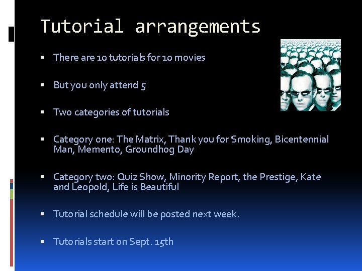 Tutorial arrangements There are 10 tutorials for 10 movies But you only attend 5