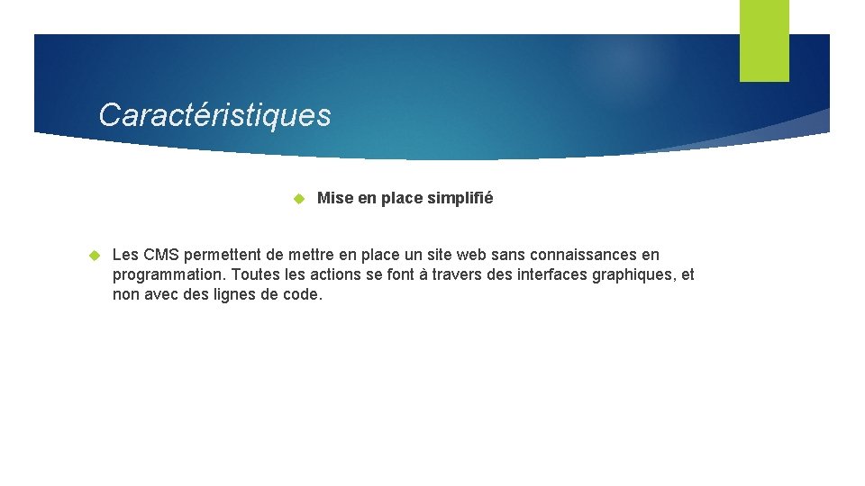 Caractéristiques Mise en place simplifié Les CMS permettent de mettre en place un site