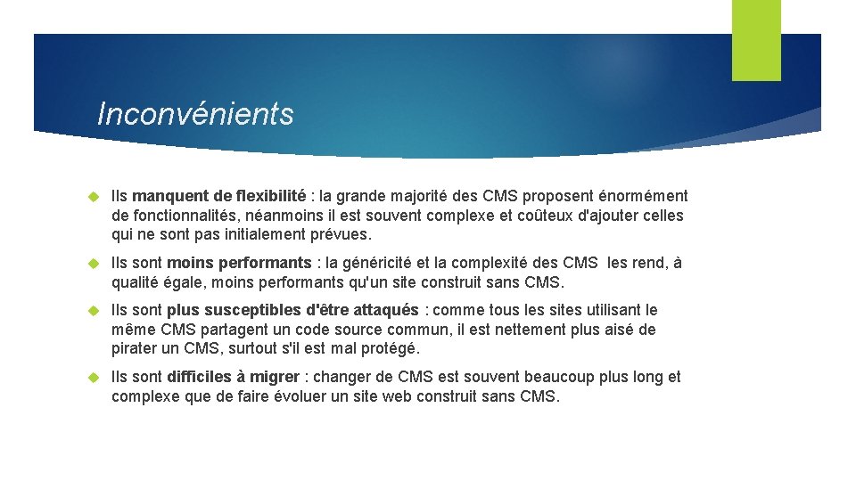 Inconvénients Ils manquent de flexibilité : la grande majorité des CMS proposent énormément de