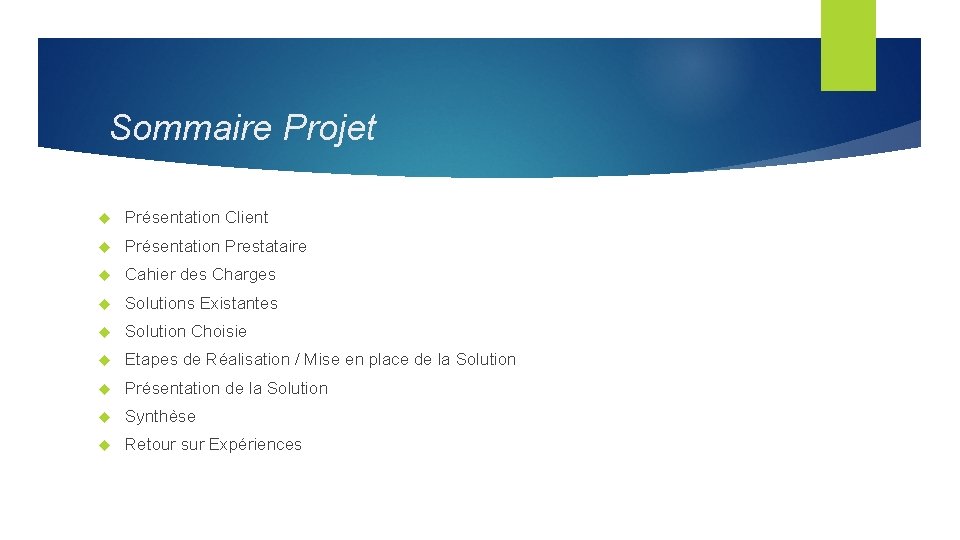 Sommaire Projet Présentation Client Présentation Prestataire Cahier des Charges Solutions Existantes Solution Choisie Etapes