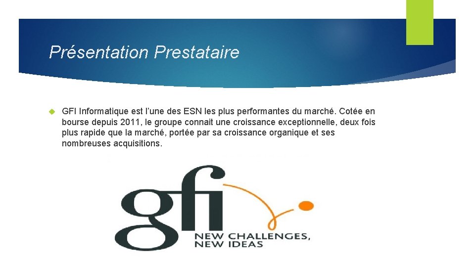 Présentation Prestataire GFI Informatique est l’une des ESN les plus performantes du marché. Cotée