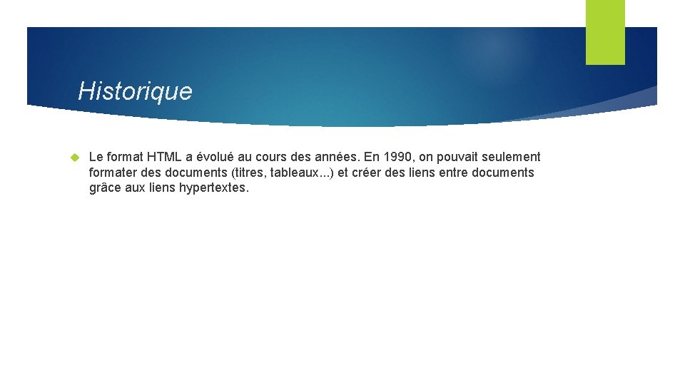 Historique Le format HTML a évolué au cours des années. En 1990, on pouvait