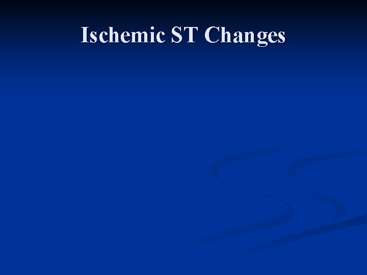 Ischemic ST Changes 