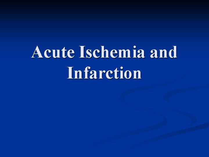 Acute Ischemia and Infarction 