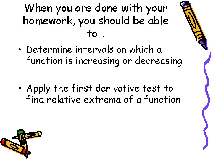 When you are done with your homework, you should be able to… • Determine