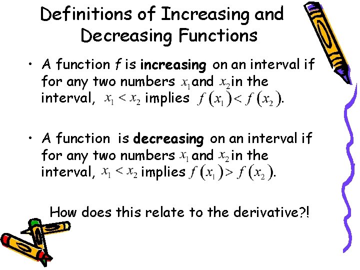 Definitions of Increasing and Decreasing Functions • A function f is increasing on an