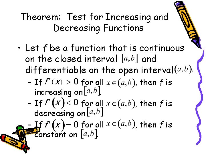 Theorem: Test for Increasing and Decreasing Functions • Let f be a function that