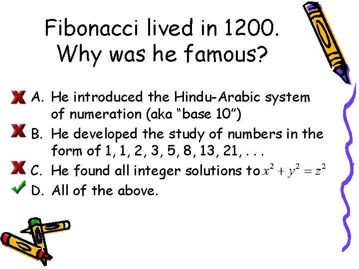 Fibonacci lived in 1200. Why was he famous? A. He introduced the Hindu-Arabic system