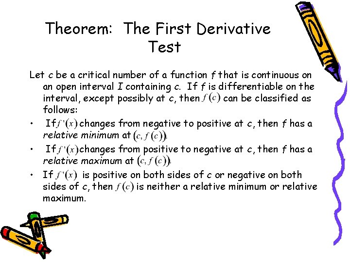 Theorem: The First Derivative Test Let c be a critical number of a function