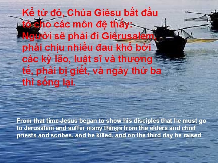 Kể từ đó, Chúa Giêsu bắt đầu tỏ cho các môn đệ thấy: Người