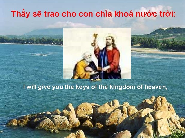 Thầy sẽ trao cho con chìa khoá nước trời: I will give you the