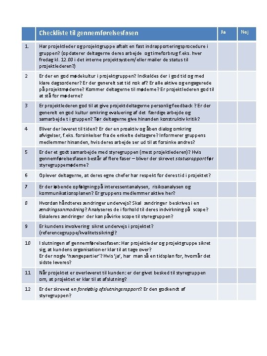 Checkliste til gennemførelsesfasen Ja 1. Har projektleder og projektgruppe aftalt en fast indrapporteringsprocedure i