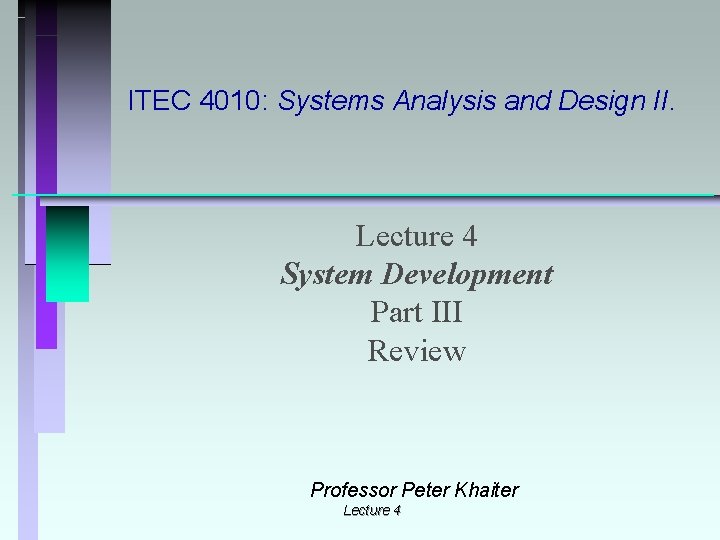 ITEC 4010: Systems Analysis and Design II. Lecture 4 System Development Part III Review