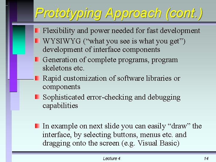 Prototyping Approach (cont. ) Flexibility and power needed for fast development WYSIWYG (“what you