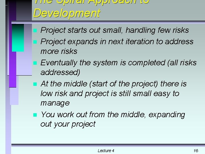 The Spiral Approach to Development n n n Project starts out small, handling few