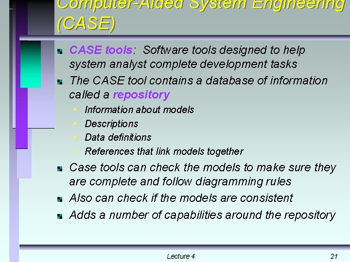 Computer-Aided System Engineering (CASE) CASE tools: Software tools designed to help system analyst complete