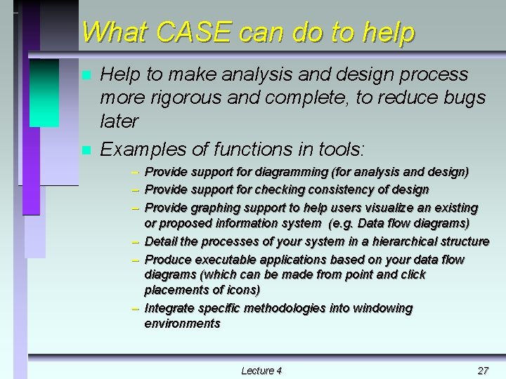 What CASE can do to help n n Help to make analysis and design