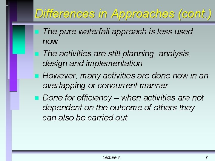 Differences in Approaches (cont. ) n n The pure waterfall approach is less used