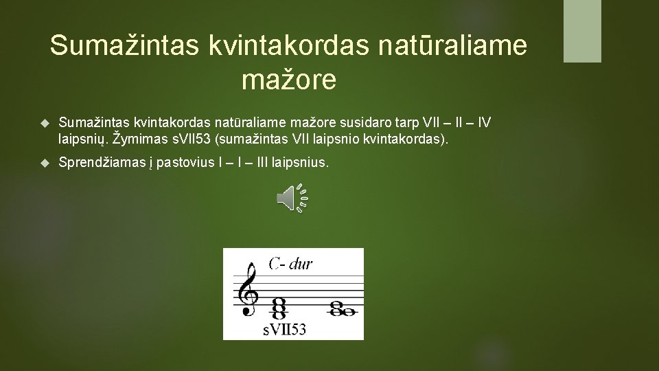 Sumažintas kvintakordas natūraliame mažore susidaro tarp VII – IV laipsnių. Žymimas s. VII 53