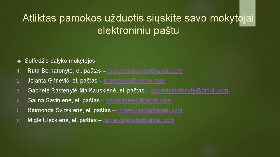 Atliktas pamokos užduotis siųskite savo mokytojai elektroniniu paštu Solfedžio dalyko mokytojos: 1. Rūta Bernatonytė,