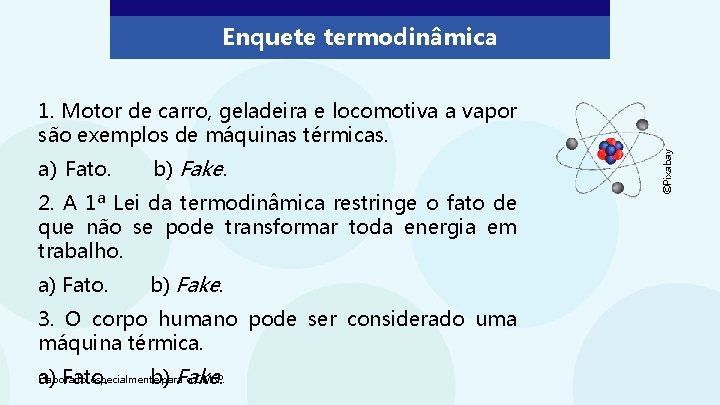 Enquete termodinâmica a) Fato. b) Fake. 2. A 1ª Lei da termodinâmica restringe o