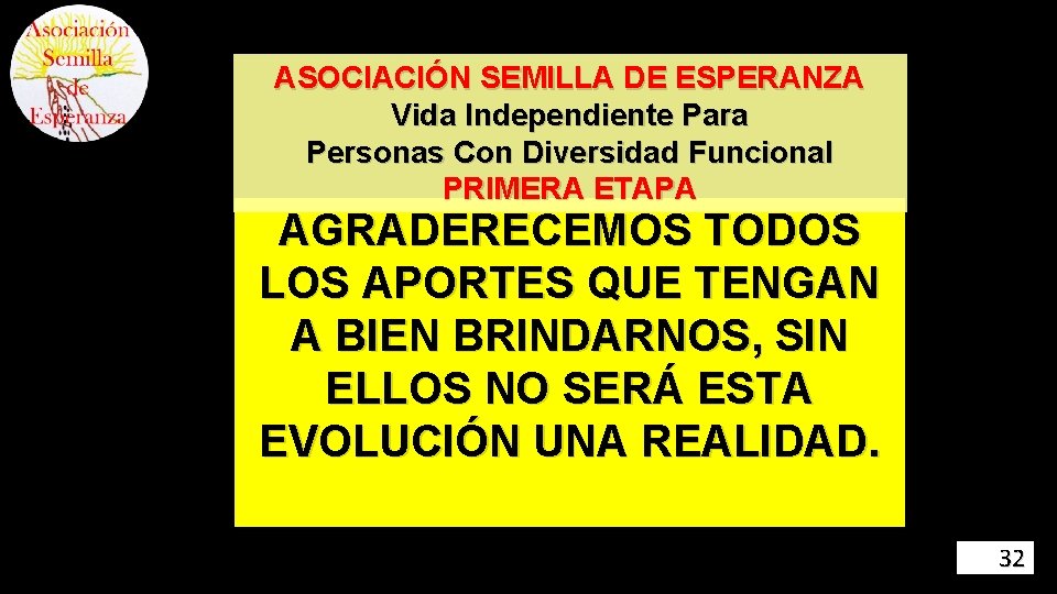 ASOCIACIÓN SEMILLA DE ESPERANZA Vida Independiente Para Personas Con Diversidad Funcional PRIMERA ETAPA AGRADERECEMOS