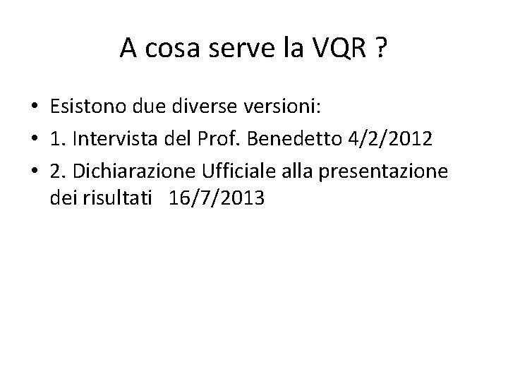 A cosa serve la VQR ? • Esistono due diverse versioni: • 1. Intervista