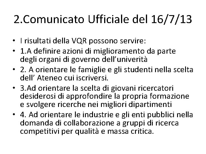 2. Comunicato Ufficiale del 16/7/13 • I risultati della VQR possono servire: • 1.