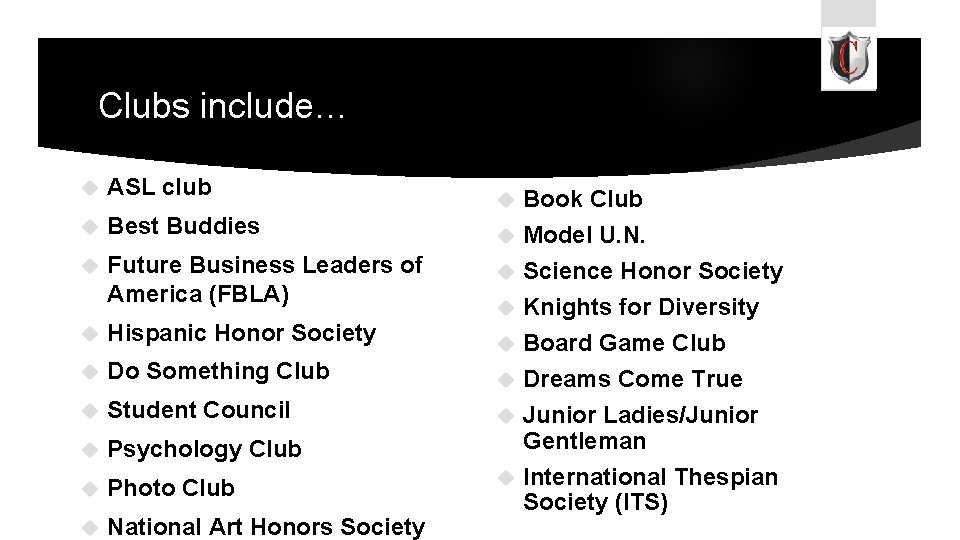 Clubs include… ASL club Best Buddies Future Business Leaders of America (FBLA) Hispanic Honor