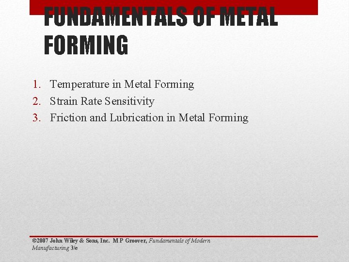 FUNDAMENTALS OF METAL FORMING 1. Temperature in Metal Forming 2. Strain Rate Sensitivity 3.