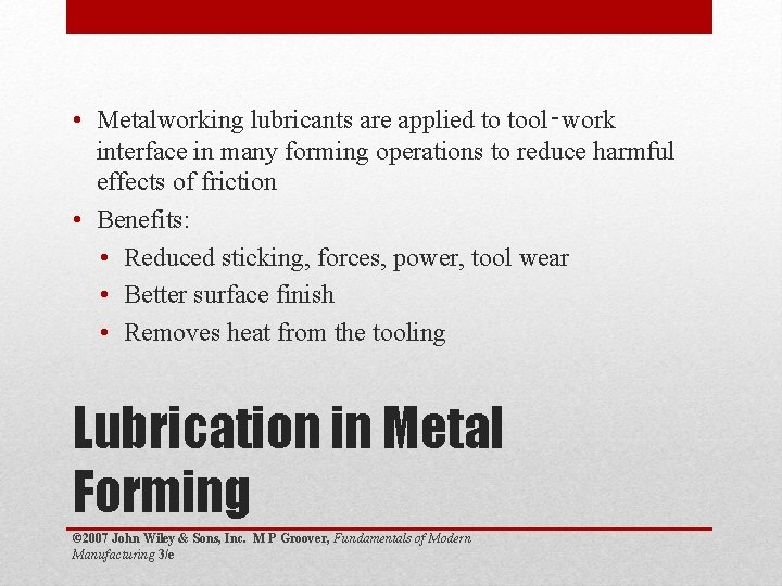  • Metalworking lubricants are applied to tool‑work interface in many forming operations to