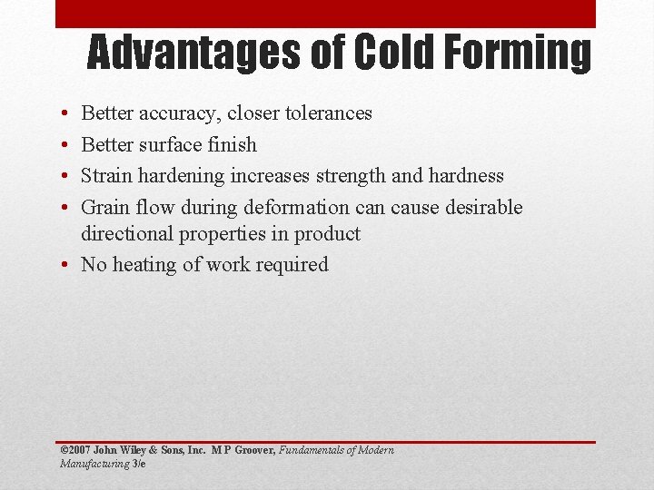 Advantages of Cold Forming • • Better accuracy, closer tolerances Better surface finish Strain