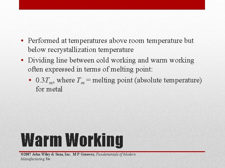  • Performed at temperatures above room temperature but below recrystallization temperature • Dividing