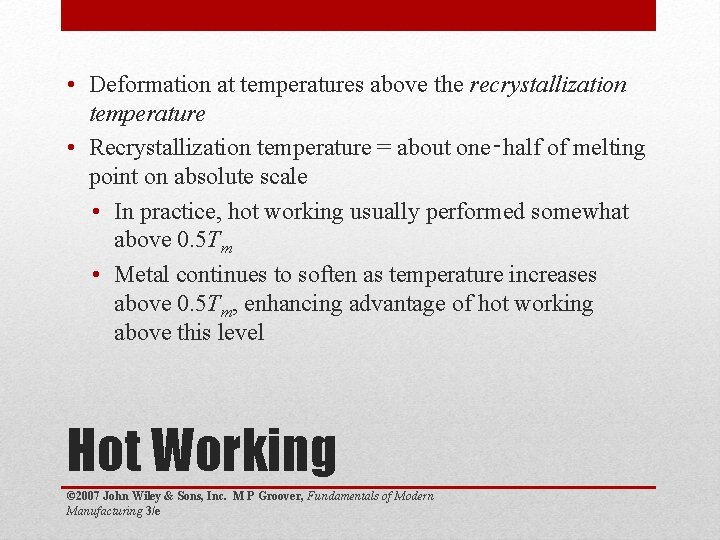  • Deformation at temperatures above the recrystallization temperature • Recrystallization temperature = about