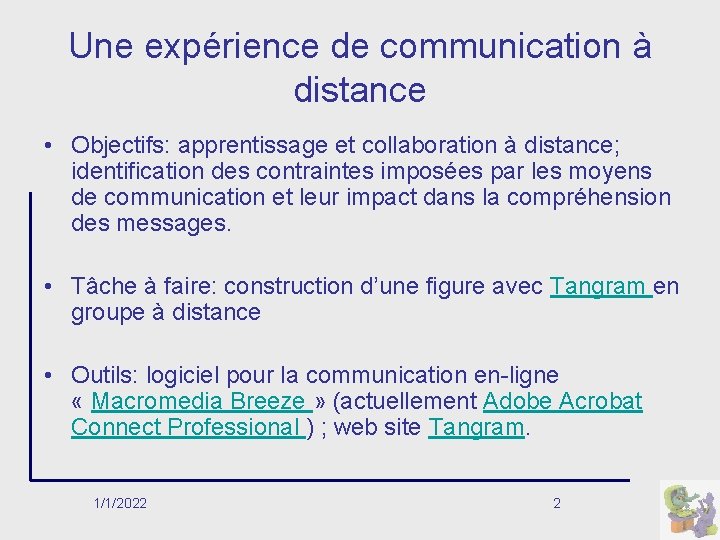 Une expérience de communication à distance • Objectifs: apprentissage et collaboration à distance; identification