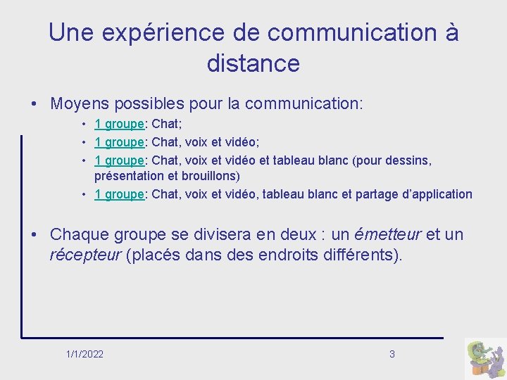 Une expérience de communication à distance • Moyens possibles pour la communication: • 1