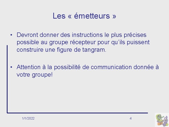 Les « émetteurs » • Devront donner des instructions le plus précises possible au