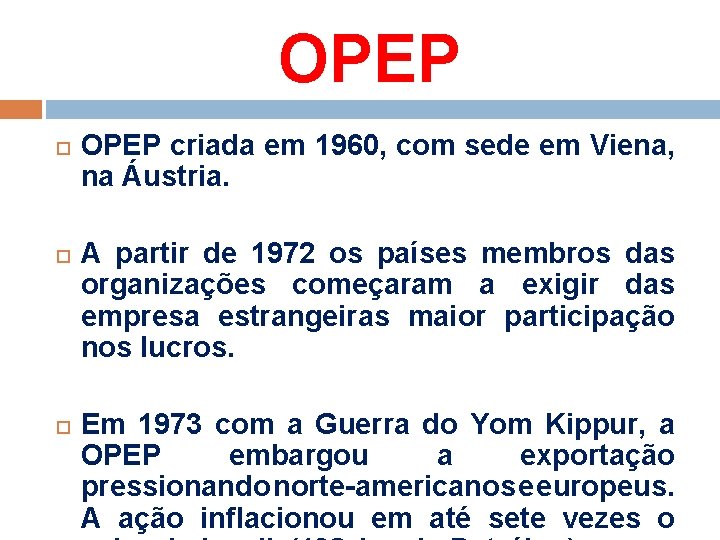 OPEP OPEP criada em 1960, com sede em Viena, na Áustria. A partir de